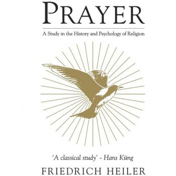 Prayer: A Study In The History And Psychology Of Religion (Mystical Classics of the World)