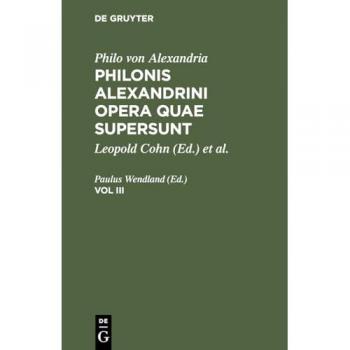 Philo von Alexandria: Philonis Alexandrini opera quae supersunt. Vol III: PAO-B, Vol. III