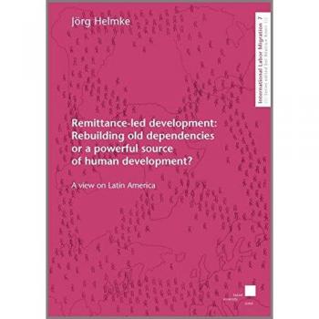 Remittance-led development: Rebuilding old dependencies or a powerful source of human development?: A view on Latin America