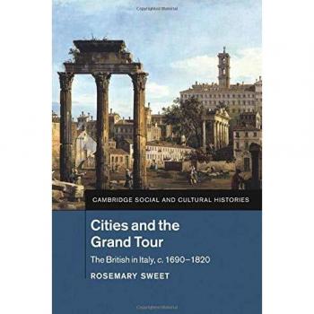 Cities and the Grand Tour: The British in Italy, C.1690-1820