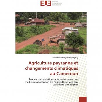 Dongmo Nguegang, Beaudelin: Agriculture paysanne et changements climatiques au Cameroun