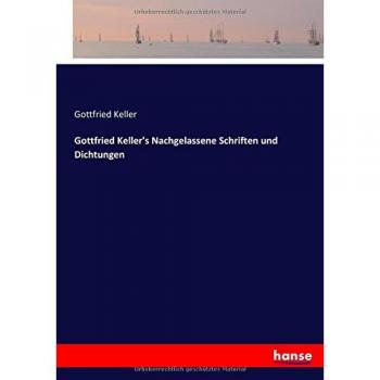 Keller, Gottfried: Gottfried Keller's Nachgelassene Schriften und Dichtungen
