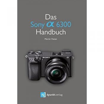 Martin Vieten Das Sony Alpha 6300 Handbuch