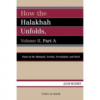 How the Halakhah Unfolds, Volume Ii, Part A: Volume 2, Part A: Nazir in the Mishnah, Tosefta, Yerushalmi, and Bavli