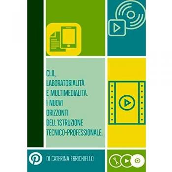 Clil, laboratorialitÃ  e multimedialitÃ . I nuovi orizzonti dell'istruzione tecnico-professionale