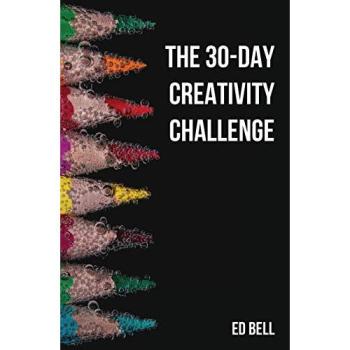 The 30-Day Creativity Challenge: 30 Days to a Seriously More Creative You