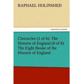 Chronicles (1 of 6): The Historie of England (8 of 8) The Eight Booke of the Historie of England (TREDITION CLASSICS)