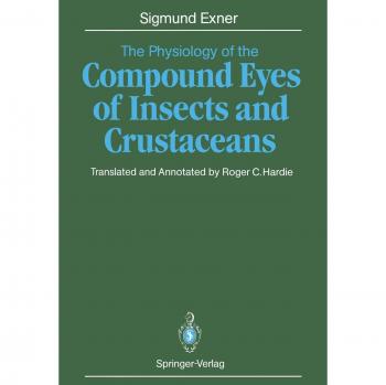 Exner, Sigmund: The Physiology of the Compound Eyes of Insects and Crustaceans