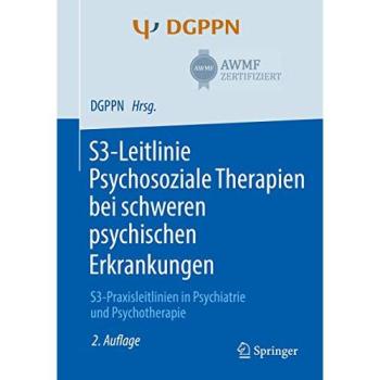 S3-Leitlinie Psychosoziale Therapien bei schweren psychischen Erkrankungen: S3-Praxisleitlinien in Psychiatrie und Psychotherapie