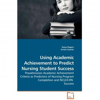 Using Academic Achievement to Predict Nursing Student Success: Preadmission Academic Achievement Criteria as Predictors of Nursing Program Completion and NCLEX-RN Success