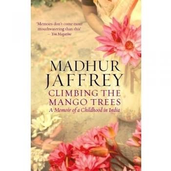 Madhur Jaffrey Climbing The Mango Trees: A Memoir Of A Childhood In India
