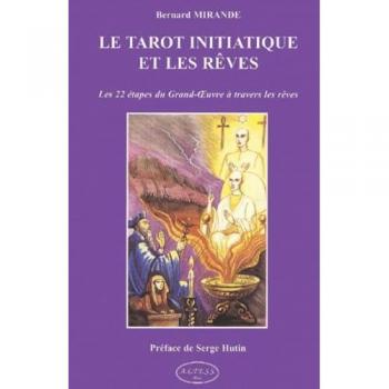 Mirande Bernard Le Tarot Initiatique Et Les Rêves : Les 22 Étapes Du Grand-Oeuvre À Travers Les Rêves