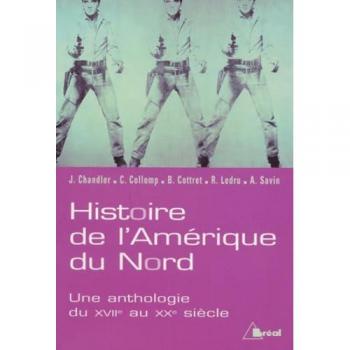 Anthologie de l'Histoire de l'Amérique du Nord : États-Unis et Canada, XVIIe-XXe siècle par John Chandler