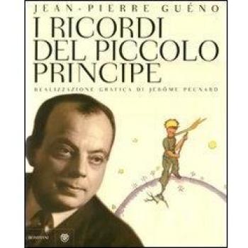 I ricordi del Piccolo Principe. Antoine de Saint-Exupéry. Il diario di una vita. Ediz. illustrata