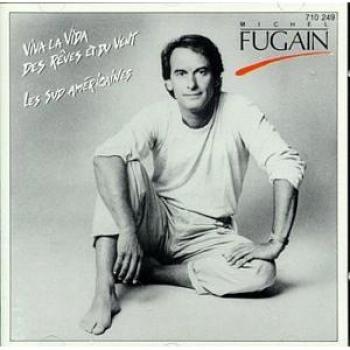 Michel Fugain ; Viva la vida, Des rêves et du vent