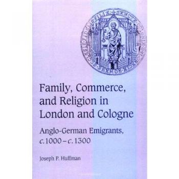 Family Commrc Relig London Cologne: Anglo-German Emigrants, c.1000-c.1300 (Cambridge Studies in Medieval Life and Thought: Fourth Series, Band 39)