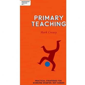 Independent thinking on primary teaching  : practical strategies for working smarter, not harder
