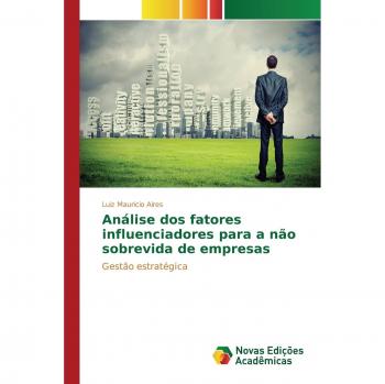 Aires, Luiz Mauricio: Análise dos fatores influenciadores para a não sobrevida de empresas