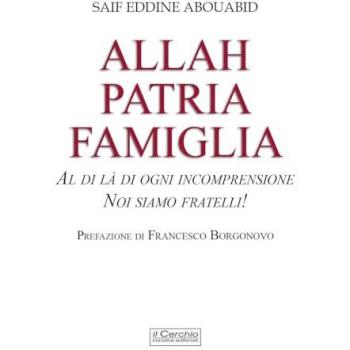 Allah, patria, famiglia. Al di là di ogni incomprensione, noi sia...