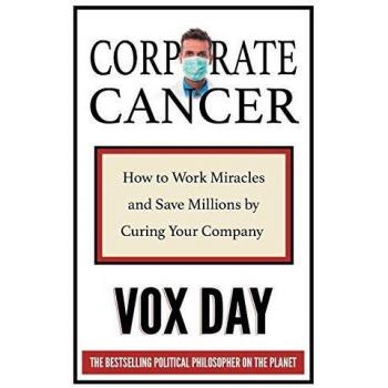 Corporate Cancer: How to Work Miracles and Save Millions by Curing Your Company