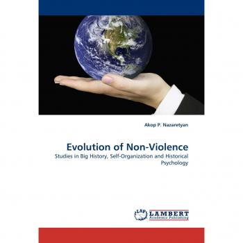 Evolution of Non-Violence: Studies in Big History, Self-Organization and Historical Psychology