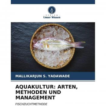 AQUAKULTUR: ARTEN, METHODEN UND MANAGEMENT: FISCHZUCHTMETHODE