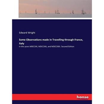 Some Observations made in Travelling through France, Italy: in the years MDCCXX, MDCCXXI, and MDCCXXII. Second Edition
