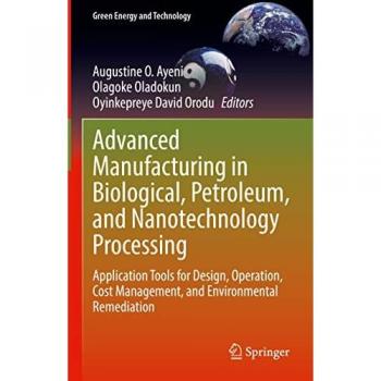 Advanced Manufacturing in Biological, Petroleum, and Nanotechnology Processing
