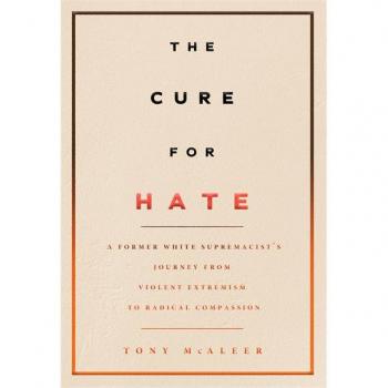 The Cure for Hate: A Former White Supremacist's Journey from Violent Extremism to Radical Compassion