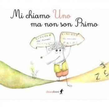 Mi chiamo Uno ma non son Primo. Ediz. a colori
