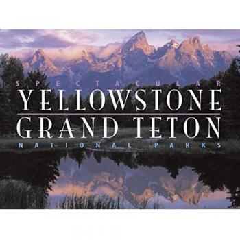 Spectacular Yellowstone and Grand Teton National Parks by Jim Robbins