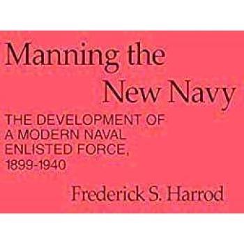Manning the New Navy: The Development of a Modern Naval Enlisted Force