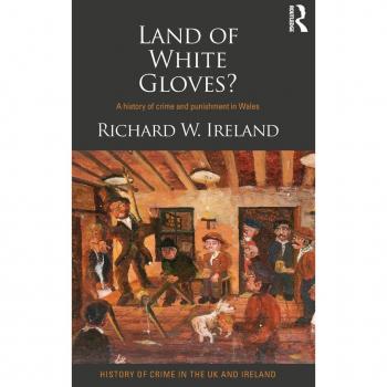 Land of White Gloves?: A history of crime and punishment in Wales (History of Crime in the UK and Ireland, 4, Band 4)