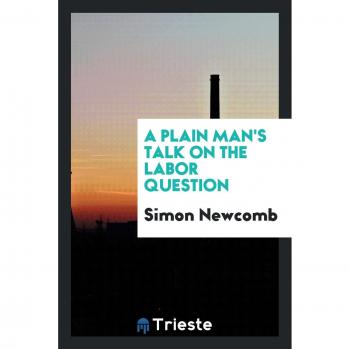 A plain man's talk on the labor question