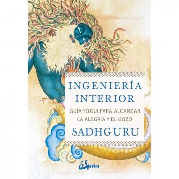 Ingeniería interior : guía yogui para alcanzar la alegría y el gozo (Espiritualidad)