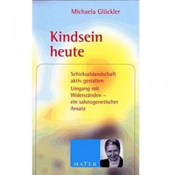 Kindsein heute: Schicksalslandschaft aktiv gestalten. Umgang mit Widerständen