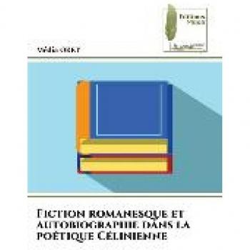 Fiction romanesque et autobiographie dans la poétique Célinienne: DE
