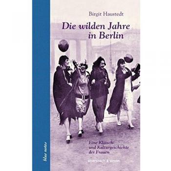 Die wilden Jahre in Berlin: Eine Klatsch