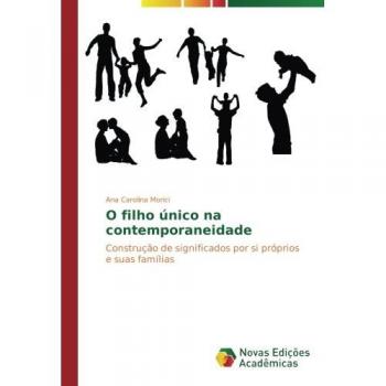 Morici, Ana Carolina: O filho único na contemporaneidade