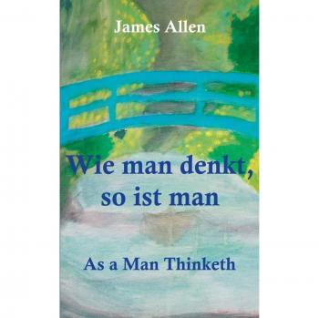 Wie man denkt, so ist man : As a Man Thinketh