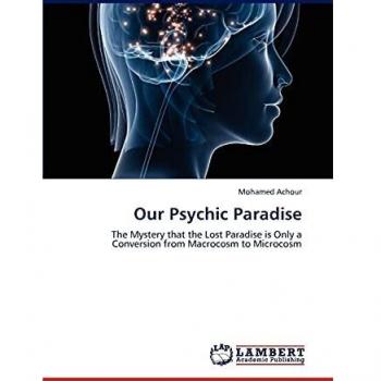 Our Psychic Paradise: The Mystery that the Lost Paradise is Only a Conversion from Macrocosm to Microcosm