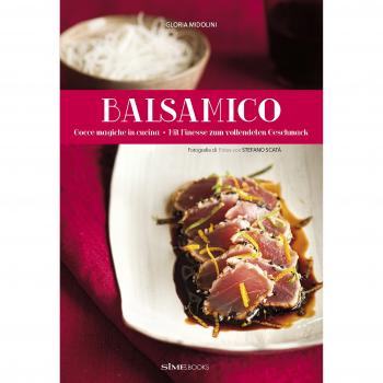 Balsamico. Mit Finesse zum vollendeten Geschmack-Gocce magiche in cucina