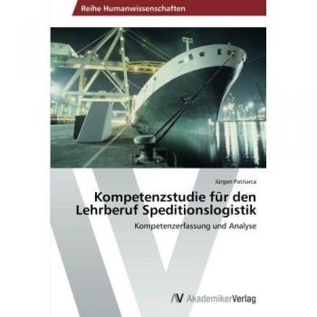 Patriarca, Jürgen: Kompetenzstudie für den Lehrberuf Speditionslogistik