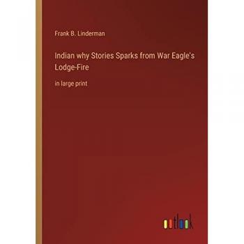 Indian why Stories Sparks from War Eagle's Lodge-Fire: in large print