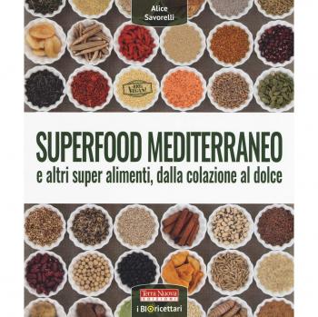 Superfood mediterraneo e altri super alimenti, dalla colazione al dolce