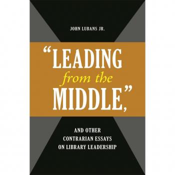 Vitalsource Technologies, Inc. "Leading from the Middle," and Other Contrarian Essays on Library Leadership