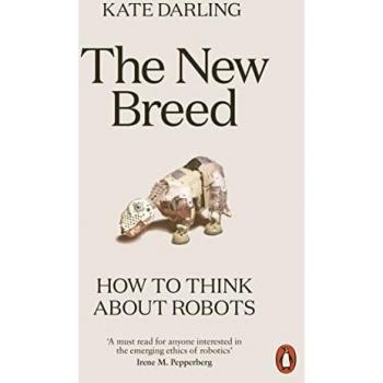 Kate Darling The New Breed: How To Think About Robots