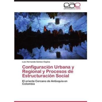 Configuración Urbana y Regional y Procesos de Estructuración Social: El oriente Cercano de Antioquia en Colombia