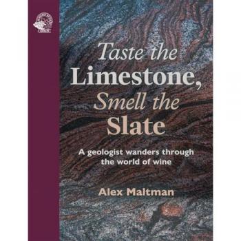 Taste the Limestone, Smell the Slate : A geologist wanders through the world of wine