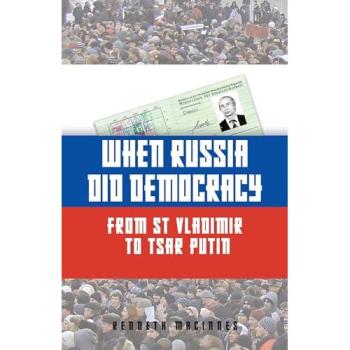 When Russia Did Democracy : From St Vladimir to Tsar Putin